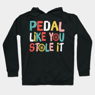 Retro Pedal Like You Stole It Cyclist Saying Hoodie